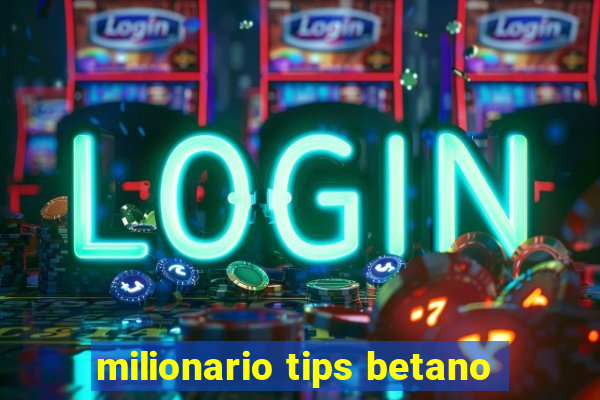 milionario tips betano